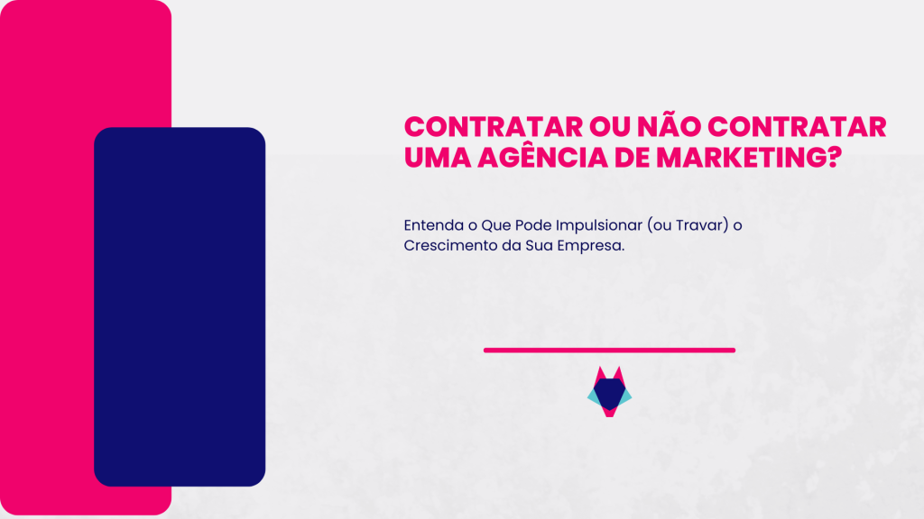 Contratar ou Não Contratar uma Agência de Marketing? Entenda o Que Pode Impulsionar (ou Travar) o Crescimento da Sua Empresa - Blog Lamego